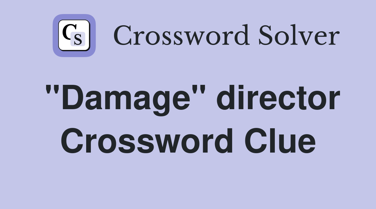 "Damage" director Crossword Clue Answers Crossword Solver